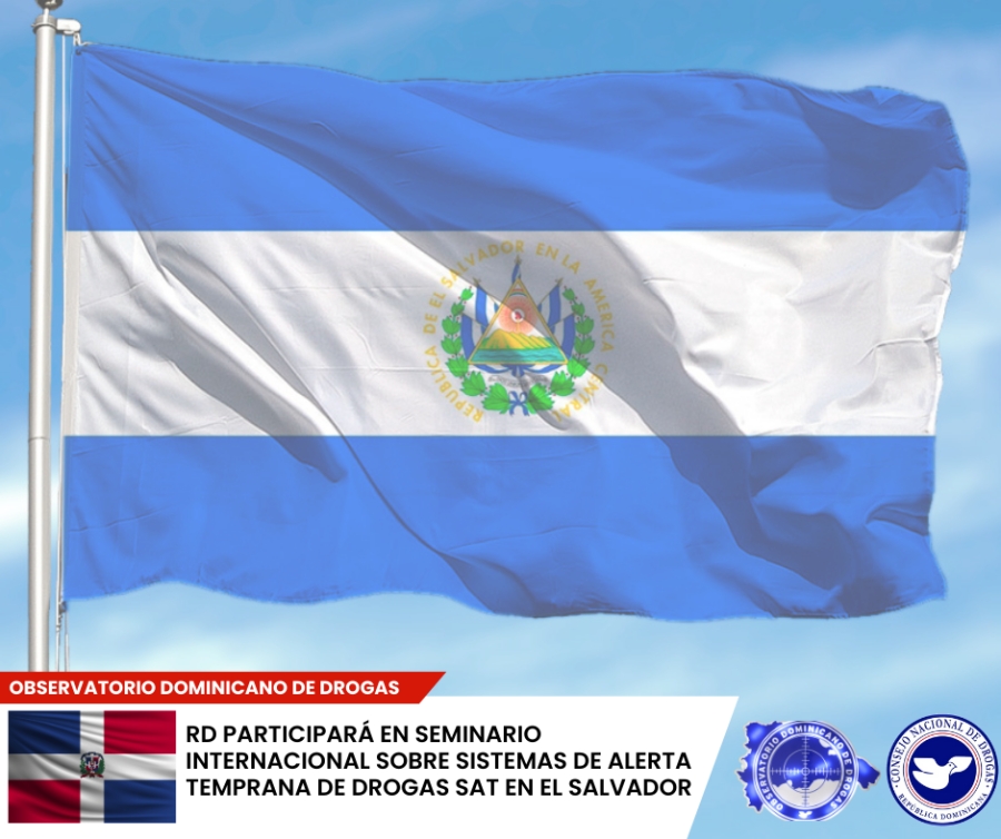República Dominicana participará en seminario internacional sobre Sistemas de Alerta Temprana (SAT) en El Salvador; Buscan fortalecer respuesta oportuna ante nuevas sustancias psicoactivas.